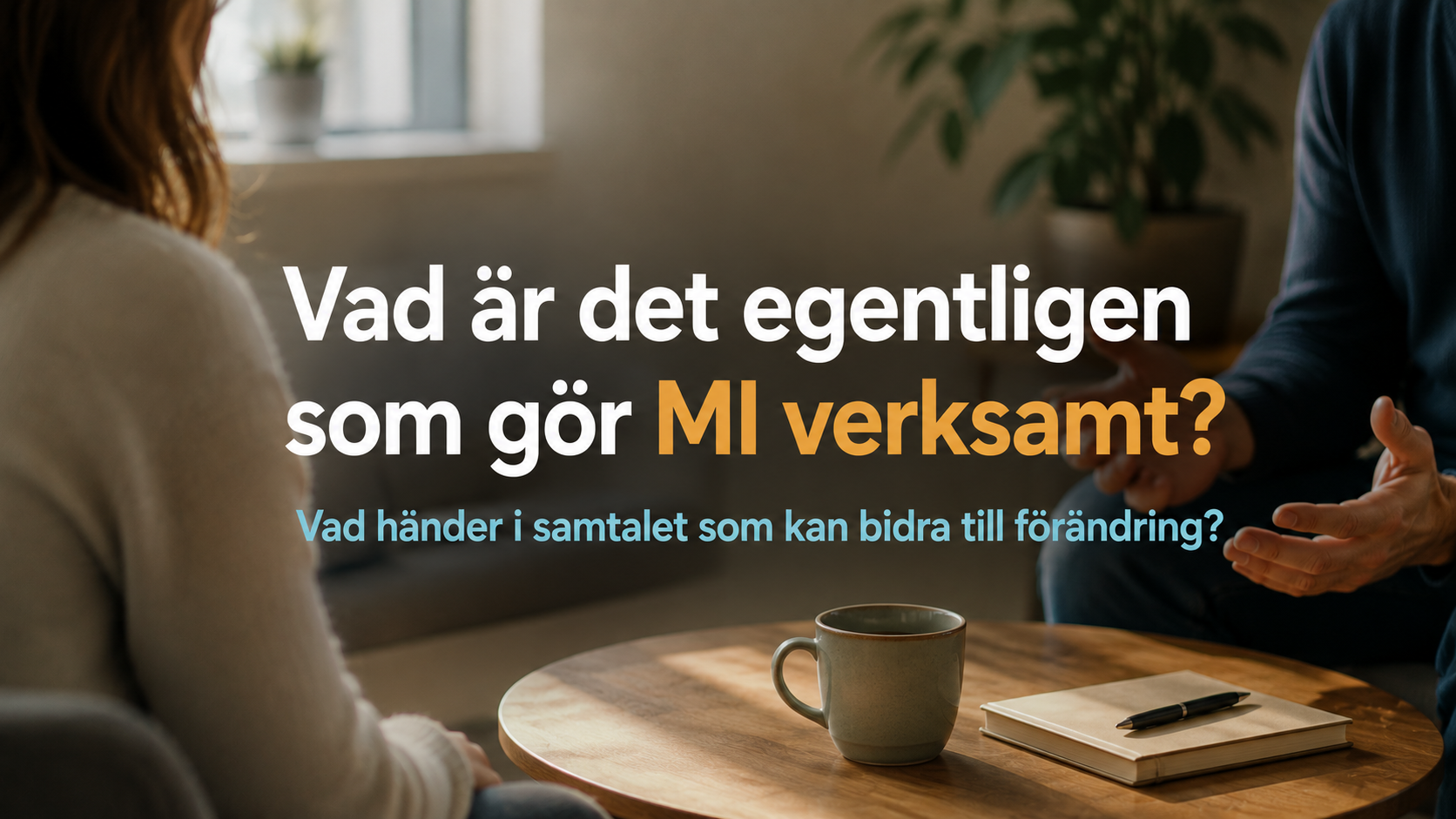 Vad är det egentligen som gör MI verksamt? Vad händer i samtalet som kan bidra till förändring?